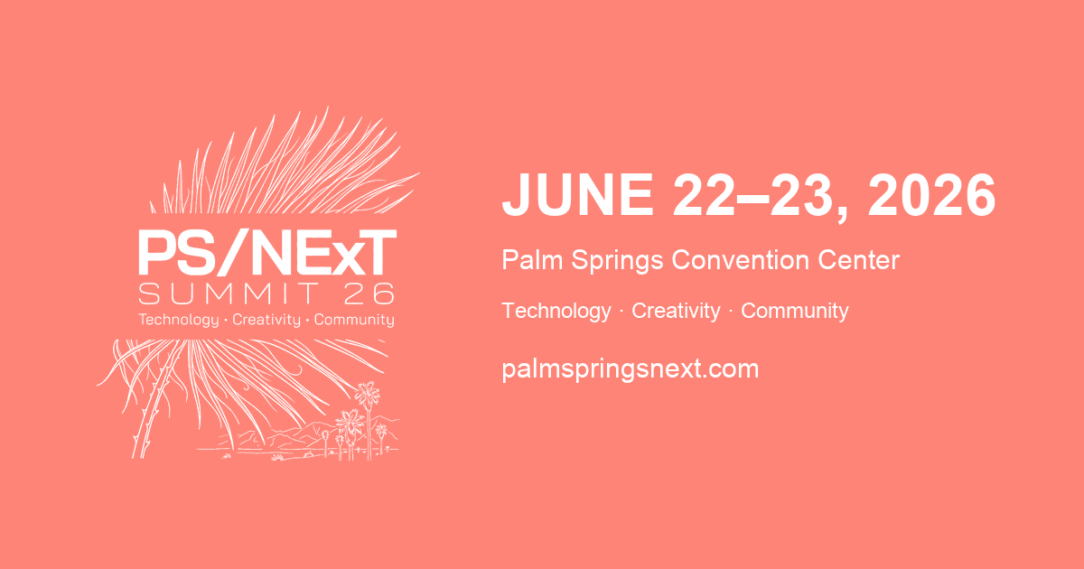 PS/NExT Summit 26 — Technology · Creativity · Community — June 22–23, 2026 at the Palm Springs Convention Center.
